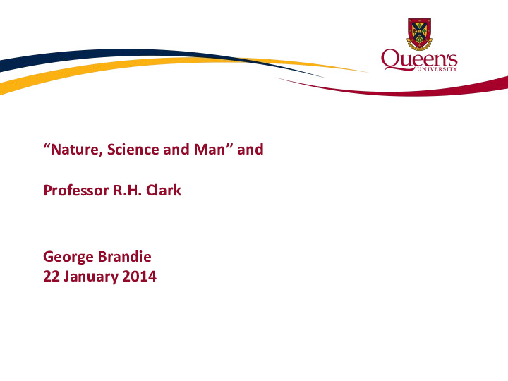 20140122-Nature-Science-and-Man-and-Prof-Reginald-H-Clark-by-George-Brandie.pdf